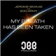 Jerome Isma-Ae feat. Zoo Army - My Breath Has Been Taken